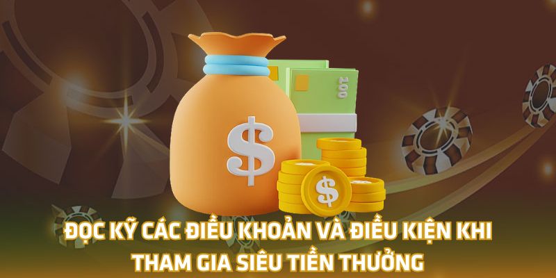 Đọc kỹ các điều khoản và điều kiện khi tham gia Siêu tiền thưởng 18win