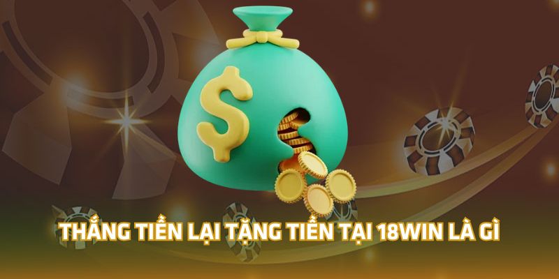 Thắng tiền lại tặng tiền 18Win nhà cái 18WIN đang hấp dẫn anh em cược thủ bởi số tiền thưởng cực cao. Anh em nếu muốn tìm hiểu thêm thì nhấp vào bài viết sau.