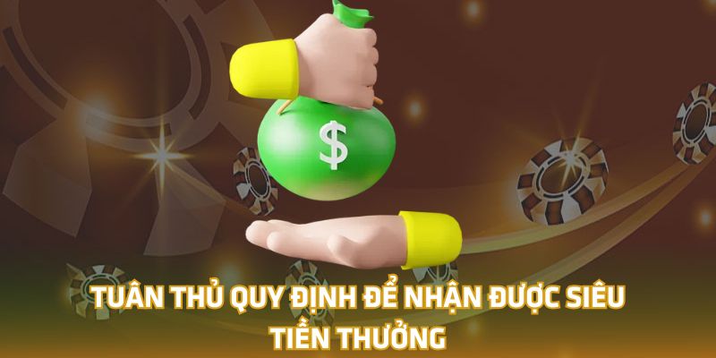 Tuân thủ quy định để nhận được Siêu tiền thưởng 18win